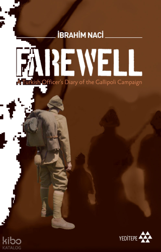Farewell; A Turkish Officer's Diary of the Gallioli Campaign