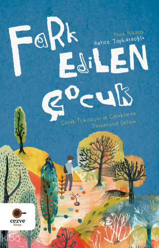 Fark Edilen Çocuk;Çocuk Psikolojisi ve Çocuklarda Davranışsal Gelişim 