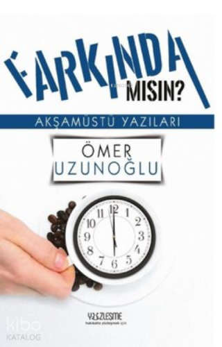 Farkında mısın? Akşamüstü Yazıları