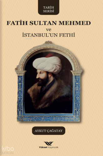 Fatih Sultan Mehmed ve İstanbul'un Fethi | benlikitap.com