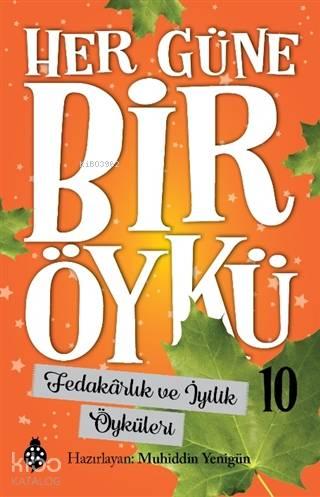 Fedakarlık ve İyilik Öyküleri - Her Güne Bir Öykü 10 | benlikitap.com