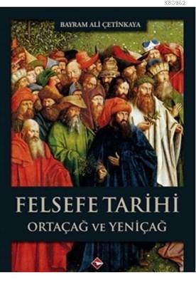 Felsefe Tarihi Ortaçağ ve Yeniçağ | benlikitap.com