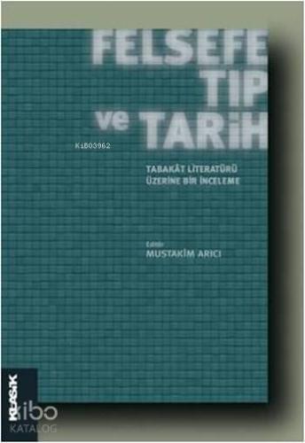 Felsefe, Tıp ve Tarih - Tabakât Literatürü Üzerine Bir İnceleme; İslâm Felsefesi Dizisi 17