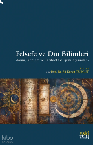 Felsefe ve Din Bilimleri;-Konu Yöntem ve Tarihsel Gelişimi Açısından-