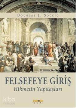 Felsefeye Giriş; Hikmetin Yapıtaşları | benlikitap.com