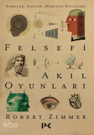 Felsefi Akıl Oyunları; Sorular , Savlar , Düşünce Oyunları