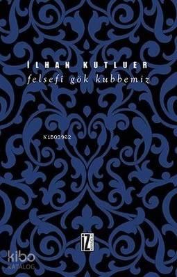 Felsefi Gök Kubbemiz