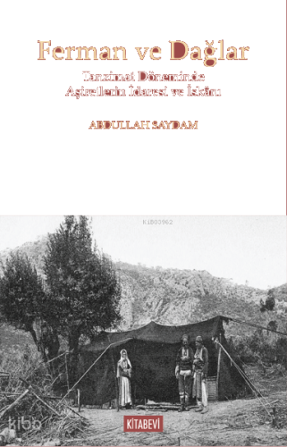 Ferman ve Dağlar;Tanzimat Döneminde Aşiretlerin İdaresi ve İskânı