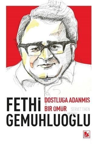 Fethi Gemuhluoğlu Dostluğa Adanmış Bir Ömür | benlikitap.com