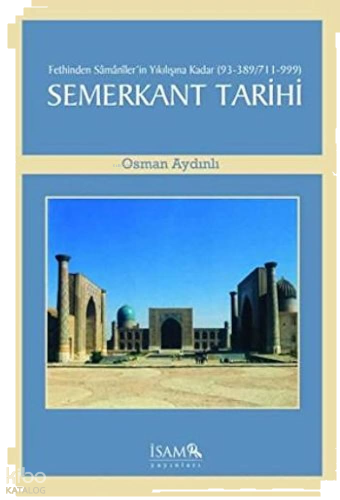 Fethinden Samaniler'in Yıkılışına Kadar Semerkant Tarihi (93-389/711-999)