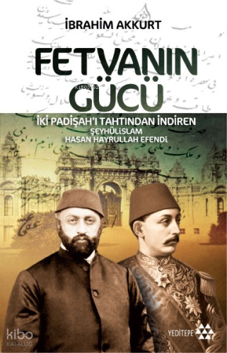 Fetvanın Gücü; İki Padişahı Tahtından İndiren Şeyhülislam Hasan Hayrullah Efendi