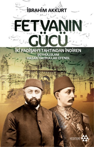 Fetvanın Gücü; İki Padişahı Tahtından İndiren Şeyhülislam Hasan Hayrullah Efendi