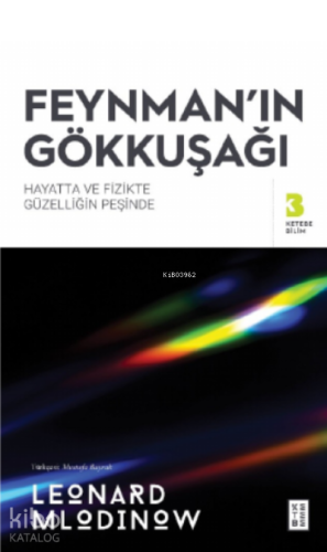 Feynman’ın Gökkuşağı;Hayatta ve Fizikte Güzelliğin Peşinde
