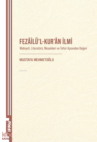 Fezâilü’l-Kur’an İlmi;Mahiyeti, Literatürü, Meseleleri ve Tefsir Açısı