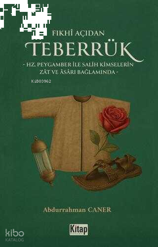 Fıkhı Açıdan Teberrük ;Hz Peygamber ile Salih Kimselerin Zat ve Asarı 