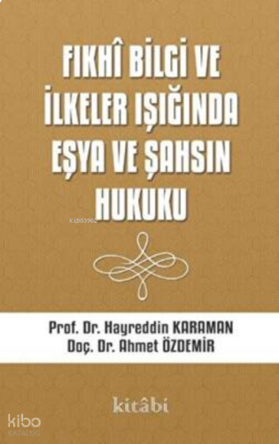 Fıkhi Bilgi Ve İlkeler Işığında Eşya Ve Şahsın Hukuku | benlikitap.com
