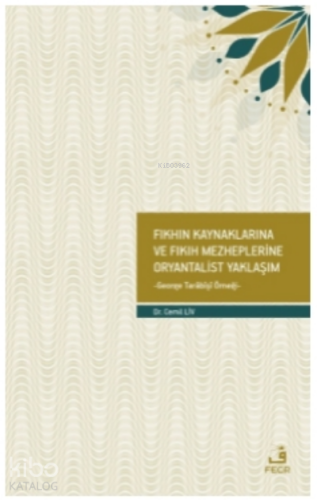 Fıkhın Kaynaklarına ve Fıkıh Mezheplerine Oryantalist Yaklaşım;George Tarabişi Örneği