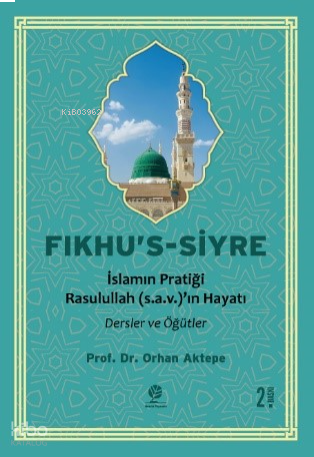 Fıkhu’s-Siyre;İslam’ın Pratiği Resulullah (sav)’in Hayatı Dersler ve Öğütler