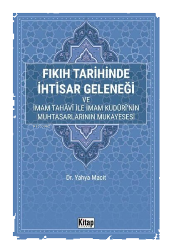 Fıkıh Tarihinde İhtisar Geleneği ve İmam Tahavi İle İmam Kuduri'nin Muhtasarlarının Mukayesesi