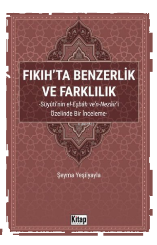 Fıkıh'ta Benzerlik ve Farklılık: Süyuti'nin el-Eşbah ve'n-Nezair'i Özelinde Bir İnceleme