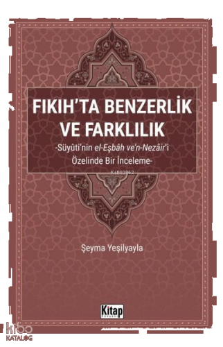 Fıkıh'ta Benzerlik ve Farklılık: Süyuti'nin el-Eşbah ve'n-Nezair'i Özelinde Bir İnceleme