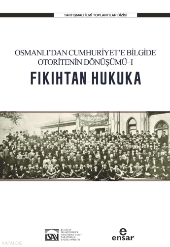 Fıkıhtan Hukuka: Osmanlı’dan Cumhuriyet’e Bilgide Otoritenin Dönüşümü 