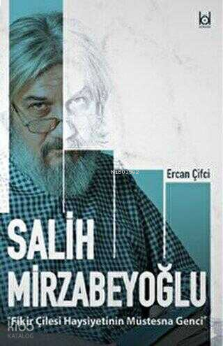 Fikir Çilesi Haysiyetinin Müstesna Genci Salih Mirzabeyoğlu