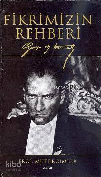 Fikrimizin Rehberi; Gazi Mustafa Kemal