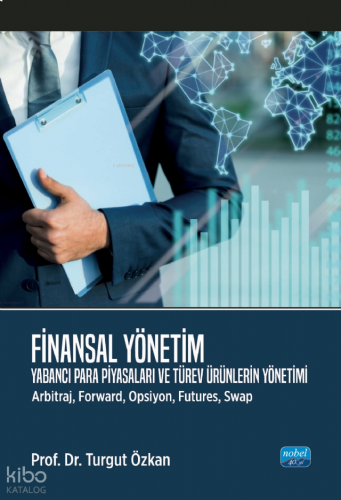 Finansal Yönetim - Yabancı Para Piyasaları ve Türev Ürünlerin Yönetimi (Arbitraj, Forward, Opsiyon, Futures, Swap)