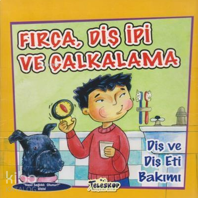 Fırça Diş İpi ve Çalkalama ;Diş ve Diş Eti Bakımı