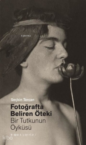 Fotoğrafta Beliren Öteki: Bir Tutkunun Öyküsü | benlikitap.com