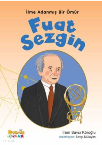 Fuat Sezgin - İlme Adanmış Bir Ömür