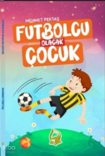 Futbolcu Olacak Çocuk | benlikitap.com
