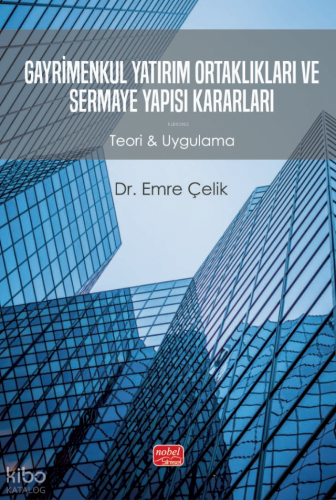 Gayrimenkul Yatırım Ortaklıkları ve Sermaye Yapısı Kararları - Teori & Uygulama