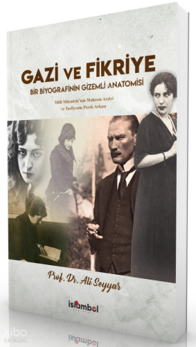Gazi ve Fikriye;Bir Biyografinin Gizemli Anatomisi | benlikitap.com