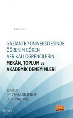 Gaziantep Üniversitesinde Öğrenim Gören Afrikalı Öğrencilerin Mekan Toplum ve Akademik Deneyimleri