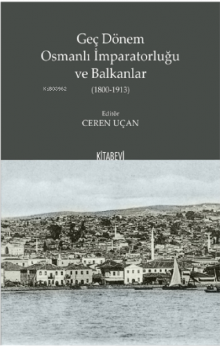 Geç Dönem Osmanlı İmparatorluğu ve Balkanlar (1800-1913) | benlikitap.