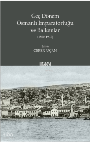 Geç Dönem Osmanlı İmparatorluğu ve Balkanlar (1800-1913)