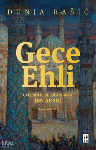 Gece Ehli;Gecenin Perdesi Ardında İbn Arabî