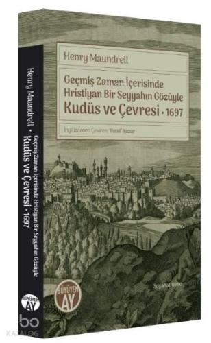 Geçmiş Zaman İçerisinde Hristiyan Bir Seyyahın Gözüyle Kudüs ve Çevresi 1697
