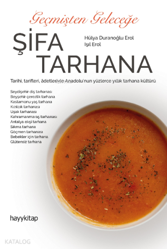 Geçmişten Geleceğe Şifa Tarhana;Tarihi, Tarifleri, Adetleriyle Anadolu’nun Yüzlerce Yıllık Tarhana Kültürü