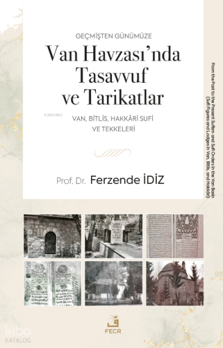 Geçmişten Günümüze Van Havzası’nda Tasavvuf ve Tarikatlar;Van, Bitlis, Hakkâri Sufi ve Tekkeleri