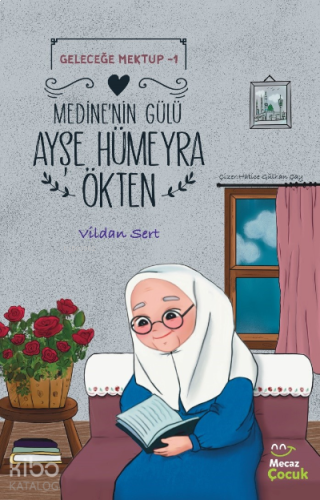 Geleceğe Mektup 1- Medine'nin Gülü Ayşe Hümeyra Ökten