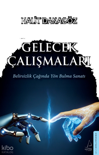 Gelecek Çalışmaları;Belirsizlik Çağında Yön Bulma Sanatı | benlikitap.