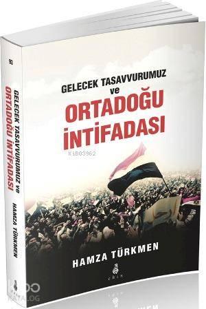 Gelecek Tasavvurumuz ve Ortadoğu İntifadası