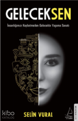 GelecekSen;İnsanlığımızı Kaybetmeden Gelecekte Yaşama Sanatı