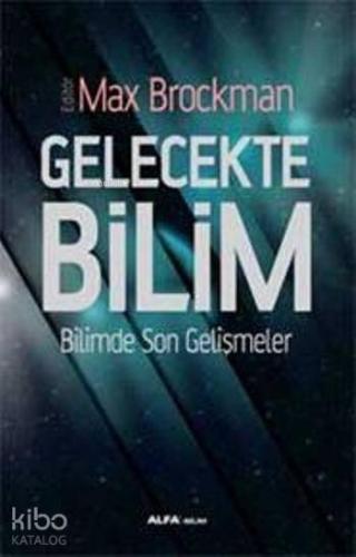 Gelecekte Bilim; Bilimde Son Gelişmeler