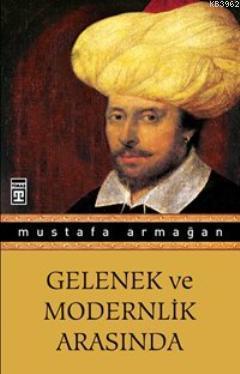 Gelenek Ve Modernlik Arasında | benlikitap.com