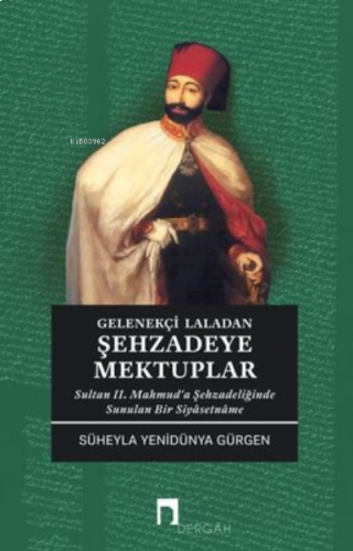 Gelenekçi Laladan Şehzade'ye Mektuplar - Sultan 2. Mahmud'a Şehzadeliğ