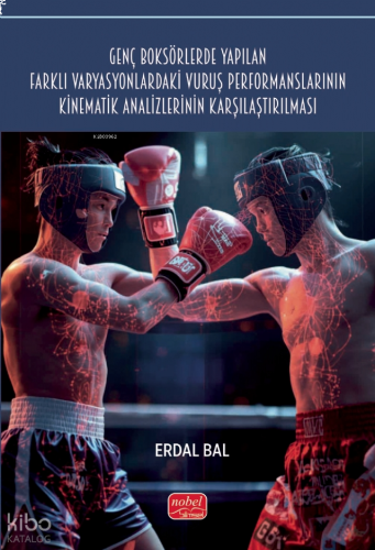 Genç Boksörlerde Yapılan Farklı Varyasyonlardaki Vuruş Performanslarının Kinematik Analizlerinin Karşılaştırılması